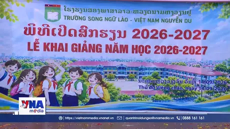 Trường Song ngữ Lào - Việt Nam Nguyễn Du - Cầu nối tình đoàn kết đặc biệt Việt - Lào
