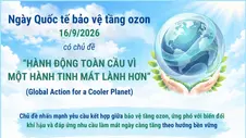 Ngày Quốc tế bảo vệ tầng ozon 16/9/2026: “Hành động toàn cầu vì một hành tinh mát lành hơn”