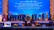 Việt Nam chính thức tham gia rổ chỉ số toàn cầu FTSE Russell