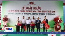 Kim Long Motor xuất lô xe buýt điện đầu tiên sang Thái Lan