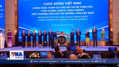 Việt Nam chính thức tham gia rổ chỉ số toàn cầu FTSE Russell