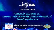 Hà Nội lần đầu đăng cai Olympic thiên văn và vật lý thiên văn quốc tế lần thứ XIX năm 2026 (IOAA 2026)