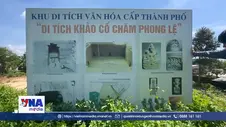 Bảo vệ và phát huy Di chỉ khảo cổ Chăm Phong Lệ