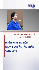 Tin tức an ninh Trật tự ngày 8.10: Tuyên phạt bà trùm chạy bệnh án tâm thần 30 năm tù