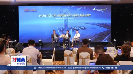 Bất động sản 2027 - Cơ hội từ nguồn cung, hạ tầng và sự hoàn thiện thể chế