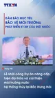 Tổng Bí thư, Chủ tịch nước Tô Lâm: Đ﻿ảm bảo mục tiêu bảo vệ môi trường phát triển KTXH của đất nước