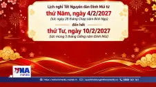 Lịch nghỉ Tết Nguyên đán 2027 kéo dài 7 ngày