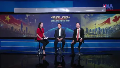 Việt Nam - Canada nâng cấp quan hệ: Nguồn lực nào được khơi thông?