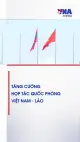 Tăng cường hợp tác quốc phòng Việt Nam - Lào