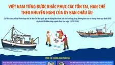 Việt Nam từng bước khắc phục các tồn tại, hạn chế theo khuyến nghị của Ủy ban châu Âu