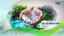 💚Việt Nam xanh & phát triển bền vững 9: Bảo vệ nguồn nước