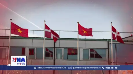Việt Nam - Đan Mạch: Đối tác Chiến lược Toàn diện sau 55 năm quan hệ truyền thống thủy chung, hào hiệp